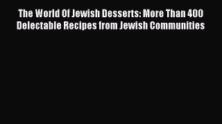 Read The World Of Jewish Desserts: More Than 400 Delectable Recipes from Jewish Communities