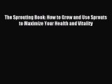 Read The Sprouting Book: How to Grow and Use Sprouts to Maximize Your Health and Vitality Ebook