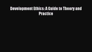 Read Development Ethics: A Guide to Theory and Practice Ebook Free