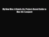 PDF My New Mac: A Hands-On Project-Based Guide to Mac OS X Leopard  Read Online