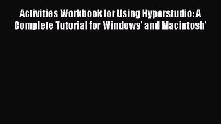 Download Activities Workbook for Using Hyperstudio: A Complete Tutorial for Windows' and Macintosh'