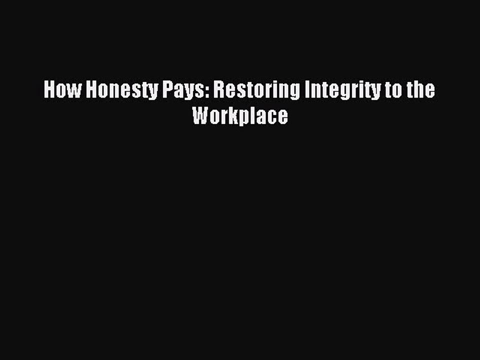 Download How Honesty Pays: Restoring Integrity to the Workplace PDF Free