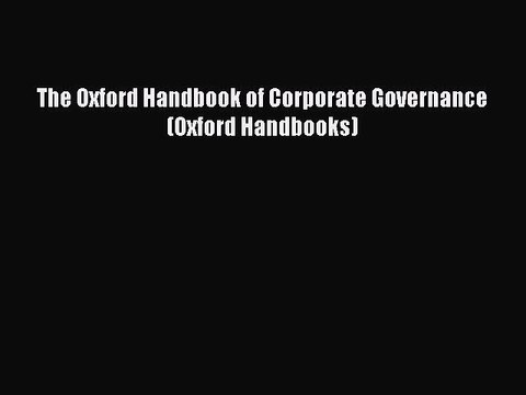 Read The Oxford Handbook of Corporate Governance (Oxford Handbooks) Ebook Free