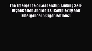 Read The Emergence of Leadership: Linking Self-Organization and Ethics (Complexity and Emergence