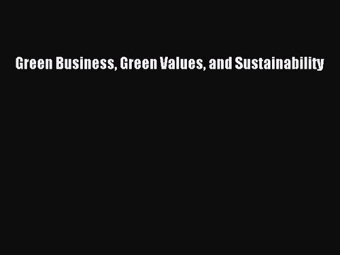 Read Green Business Green Values and Sustainability Ebook Free