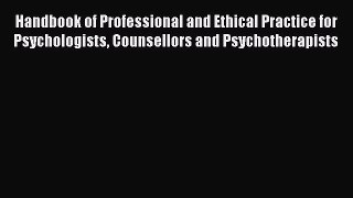 Read Handbook of Professional and Ethical Practice for Psychologists Counsellors and Psychotherapists