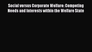Read Social versus Corporate Welfare: Competing Needs and Interests within the Welfare State