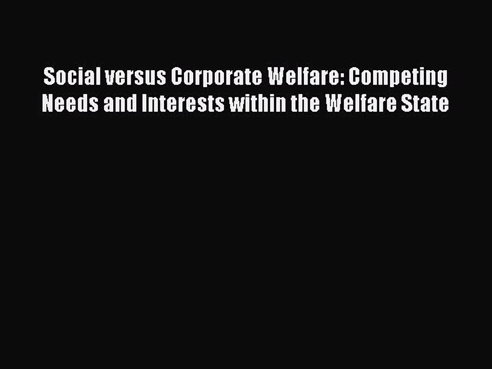Read Social versus Corporate Welfare: Competing Needs and Interests within the Welfare State