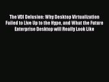 [PDF] The VDI Delusion: Why Desktop Virtualization Failed to Live Up to the Hype and What the