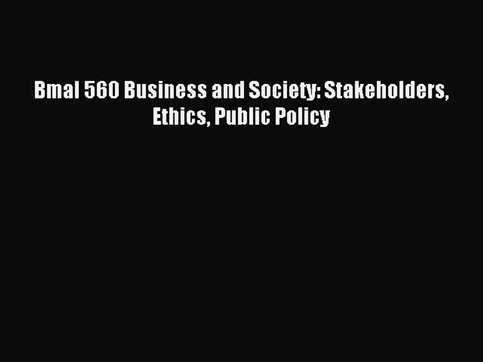 Read Bmal 560 Business and Society: Stakeholders Ethics Public Policy Ebook Free