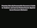 Read Planning Ethically Responsible Research: A Guide for Students and Internal Review Boards