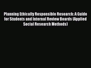Read Planning Ethically Responsible Research: A Guide for Students and Internal Review Boards