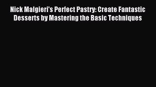 Read Nick Malgieri's Perfect Pastry: Create Fantastic Desserts by Mastering the Basic Techniques