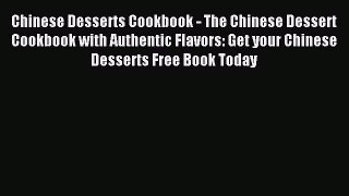 Download Chinese Desserts Cookbook - The Chinese Dessert Cookbook with Authentic Flavors: Get