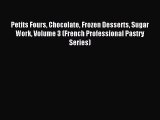 Read Petits Fours Chocolate Frozen Desserts Sugar Work Volume 3 (French Professional Pastry