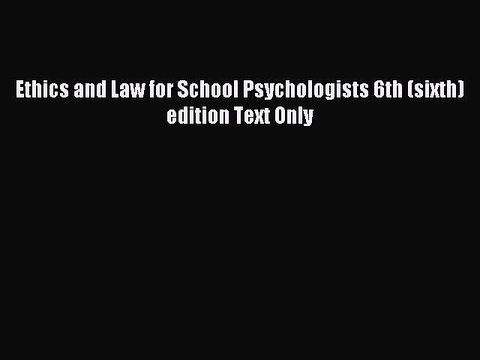 Read Ethics and Law for School Psychologists 6th (sixth) edition Text Only Ebook Free