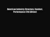 PDF American Industry: Structure Conduct Performance (7th Edition)#  EBook