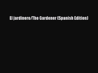 Download El jardinero/The Gardener (Spanish Edition) Free Books