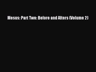 PDF Mesus: Part Two: Before and Afters (Volume 2)  EBook