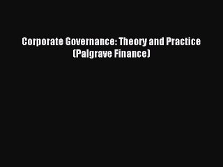 Read Corporate Governance: Theory and Practice (Palgrave Finance) Ebook Free