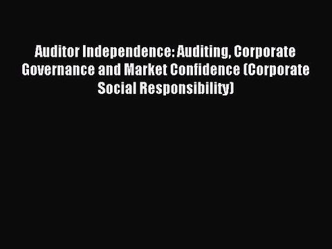 Read Auditor Independence: Auditing Corporate Governance and Market Confidence (Corporate Social