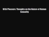 [Download] With Pleasure: Thoughts on the Nature of Human Sexuality  Full EBook