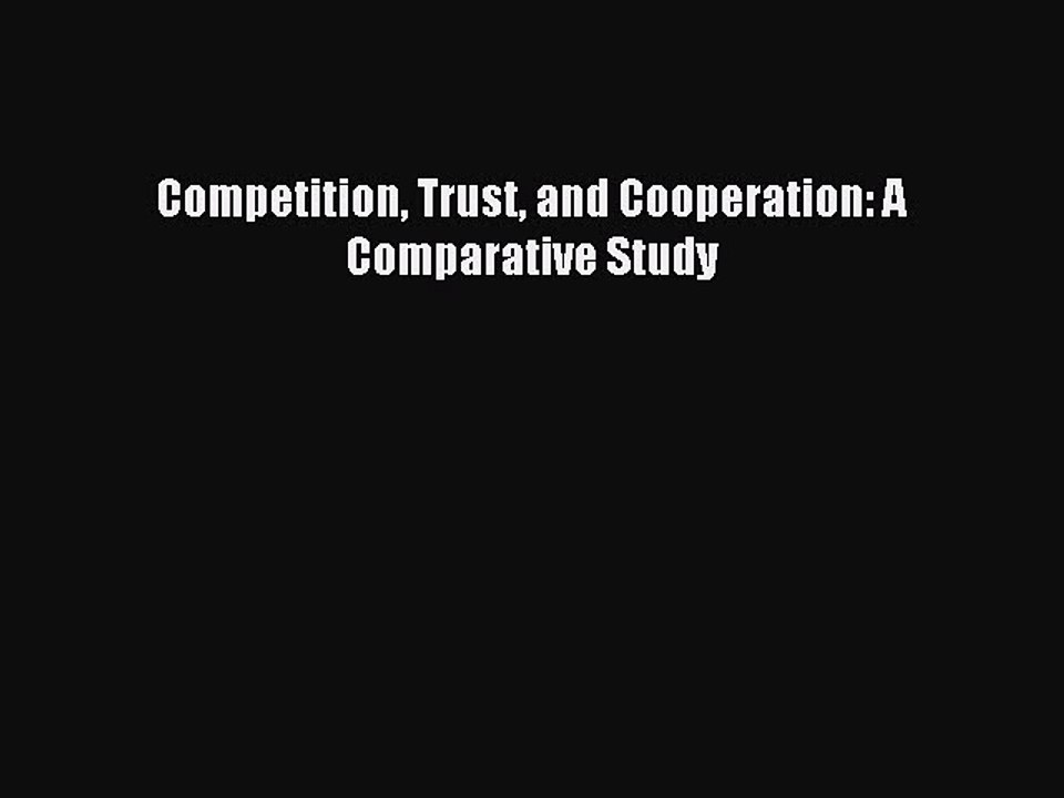 Read Competition Trust and Cooperation: A Comparative Study PDF Online
