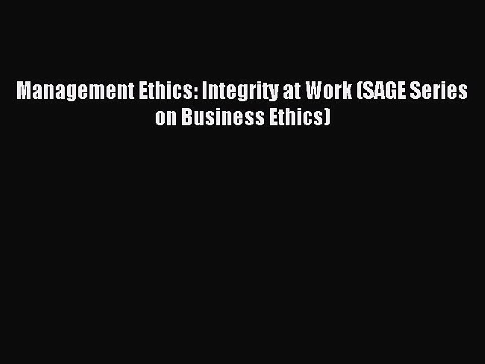 Download Management Ethics: Integrity at Work (SAGE Series on Business Ethics) PDF Free
