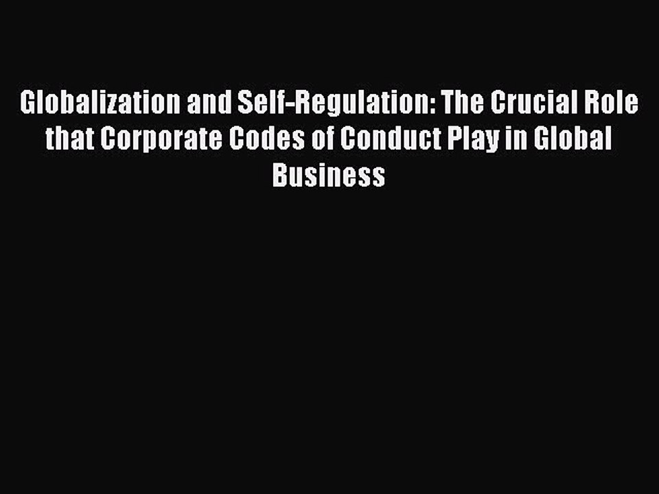 Read Globalization and Self-Regulation: The Crucial Role that Corporate Codes of Conduct Play