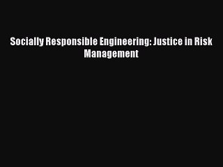 Read Socially Responsible Engineering: Justice in Risk Management Ebook Free