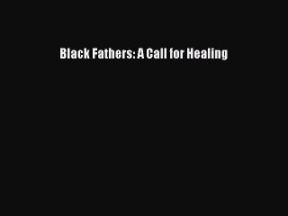 [Download] Black Fathers: A Call for Healing Free Books