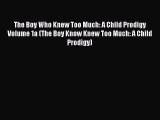 [Download] The Boy Who Knew Too Much: A Child Prodigy Volume 1a (The Boy Know Knew Too Much: