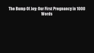 [Download] The Bump Of Joy: Our First Pregnancy in 1000 Words  Full EBook