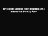Download Currency and Coercion: The Political Economy of International Monetary Power#  Read