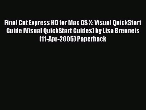 Download Final Cut Express HD for Mac OS X: Visual QuickStart Guide (Visual QuickStart Guides)