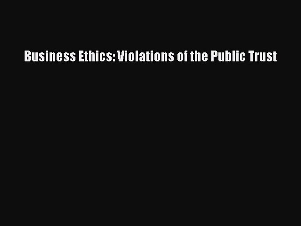 Read Business Ethics: Violations of the Public Trust Ebook Free