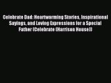 [Read PDF] Celebrate Dad: Heartwarming Stories Inspirational Sayings and Loving Expressions