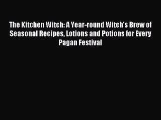 Télécharger la video: Read The Kitchen Witch: A Year-round Witch's Brew of Seasonal Recipes Lotions and Potions for