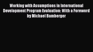 Read Working with Assumptions in International Development Program Evaluation: With a Foreword