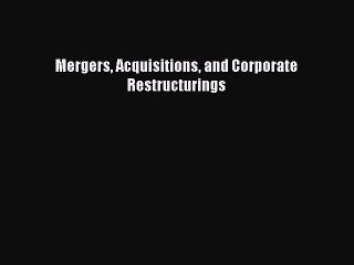 Read Mergers Acquisitions and Corporate Restructurings Ebook Free
