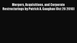 Read Mergers Acquisitions and Corporate Restructurings by Patrick A. Gaughan (Oct 26 2010)