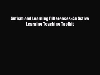 Read Autism and Learning Differences: An Active Learning Teaching Toolkit PDF Online