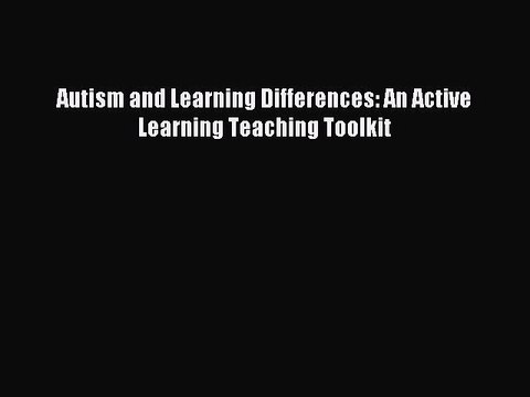 Read Autism and Learning Differences: An Active Learning Teaching Toolkit PDF Online