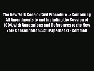 Read The New York Code of civil procedure  containing all amendments to and including the session