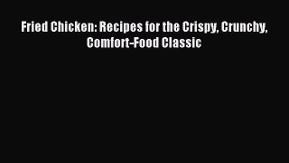 Read Fried Chicken: Recipes for the Crispy Crunchy Comfort-Food Classic Ebook Free