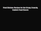 Read Fried Chicken: Recipes for the Crispy Crunchy Comfort-Food Classic Ebook Free