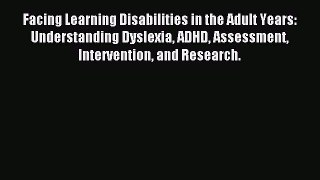Read Facing Learning Disabilities in the Adult Years: Understanding Dyslexia ADHD Assessment