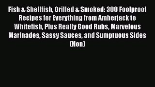 Read Fish & Shellfish Grilled & Smoked: 300 Foolproof Recipes for Everything from Amberjack