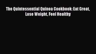 Read The Quintessential Quinoa Cookbook: Eat Great Lose Weight Feel Healthy Ebook Free