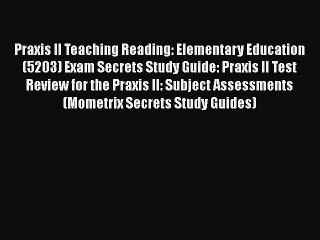 READ book Praxis II Teaching Reading: Elementary Education (5203) Exam Secrets Study Guide: